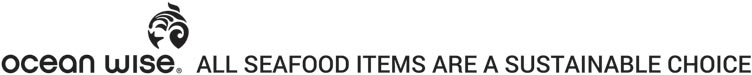 Ocean Wise. All seafood items are a sustainable choice.